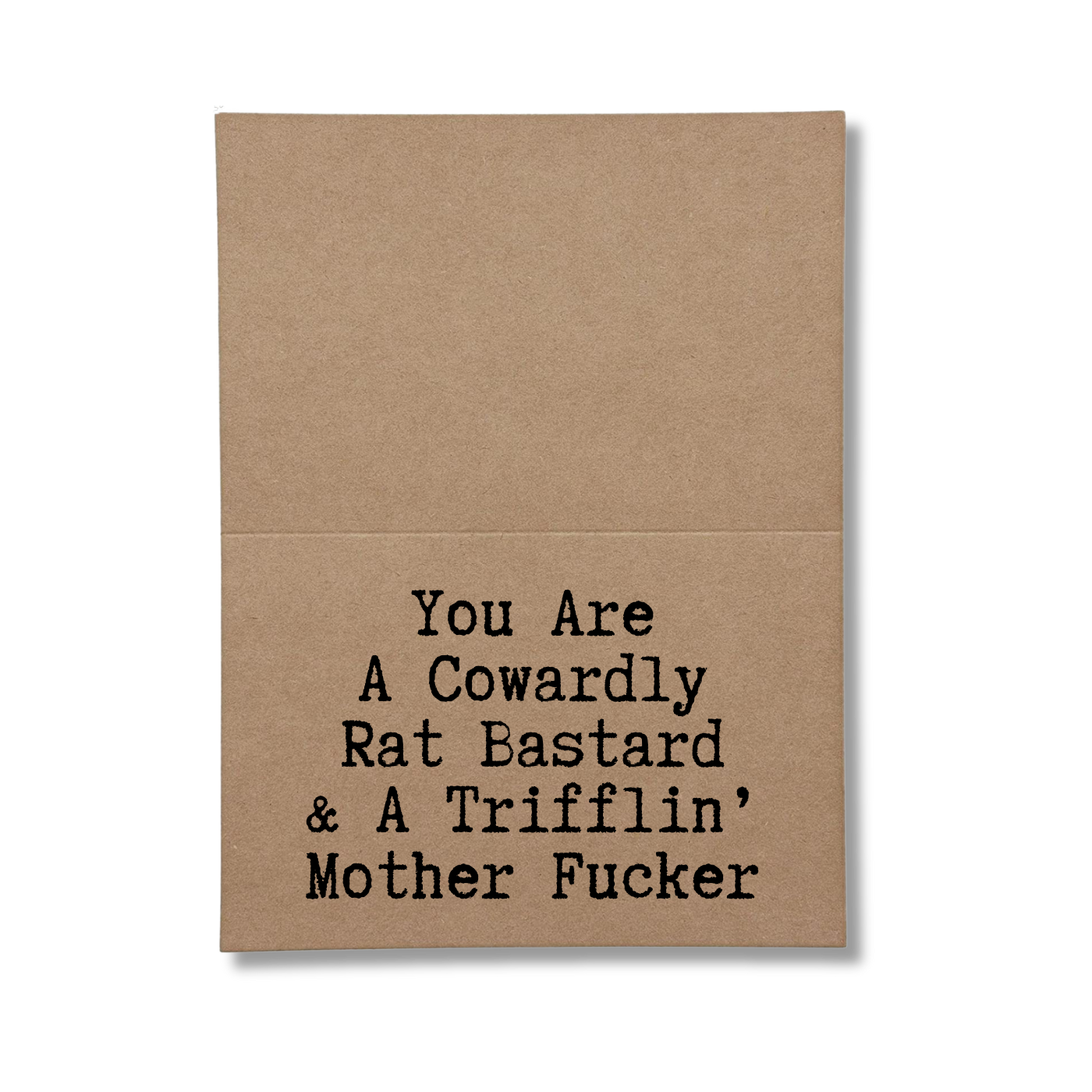 inside of card says Thought You Should Know you Are a Cowardly Rat Bastard and a Trifflin Mother Fucker