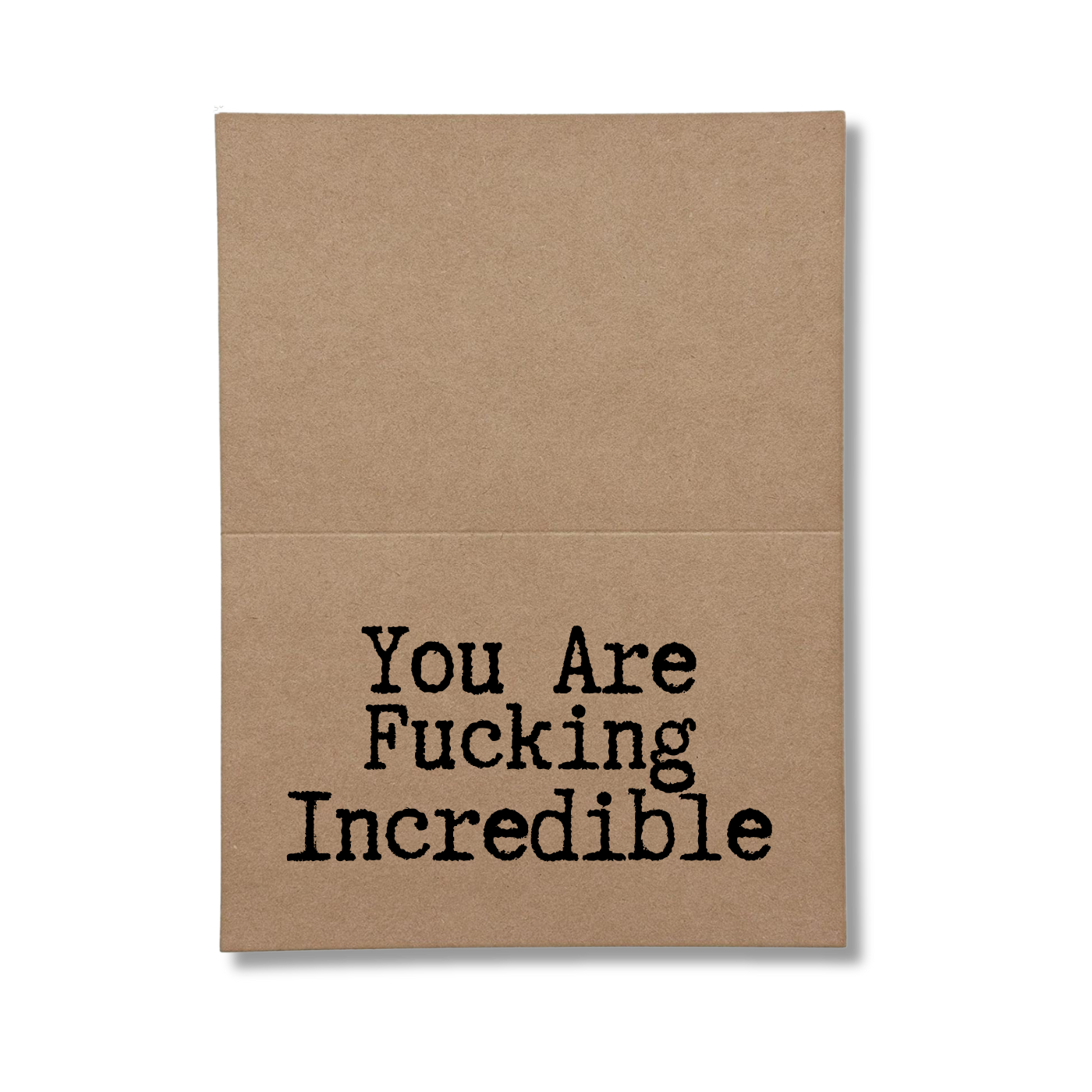 inside of card says You Are Fucking Incredible