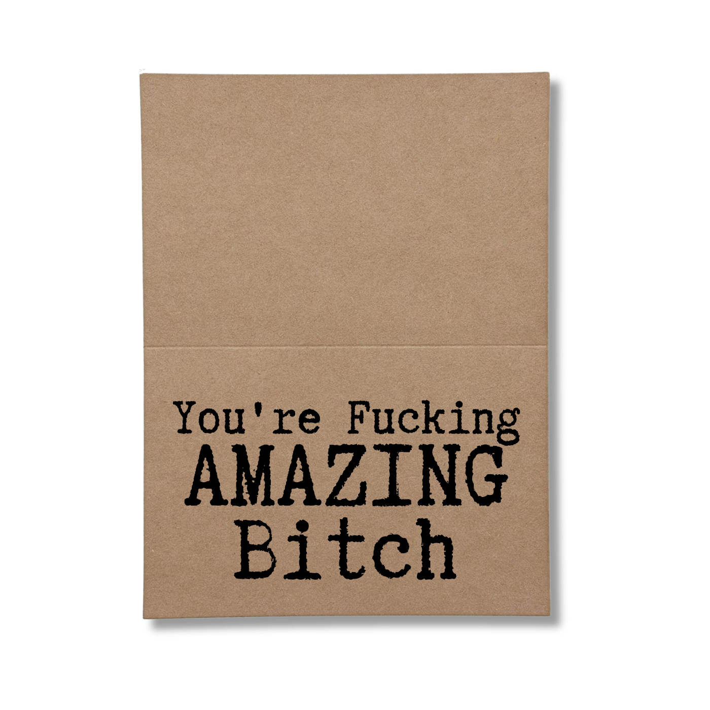 inside of card says Youre Fucking Amazing Bitch