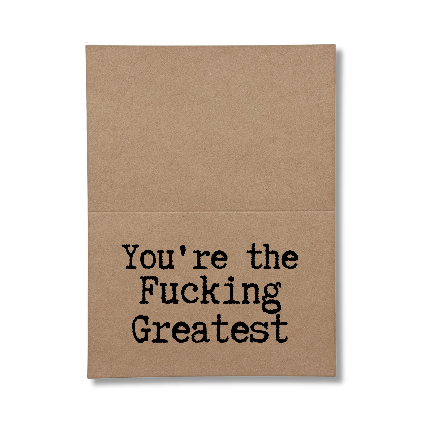 you're the fucking greatest inside greeting card