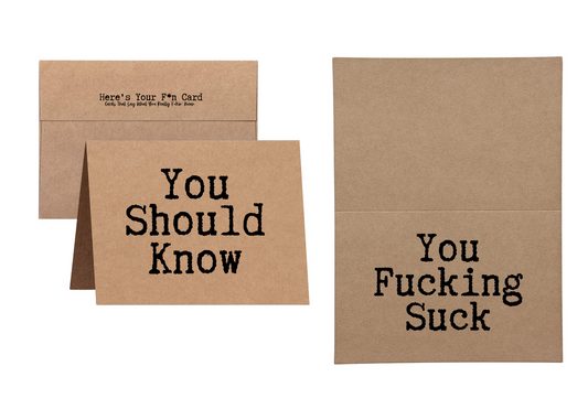 You Should Know You Fckin Suck - Inappropriate Unapologetic Card