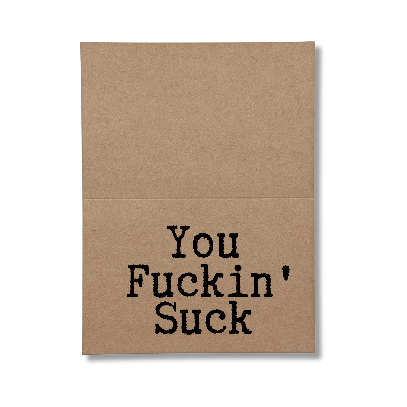 You Fuckin' Suck Inside Greeting Card